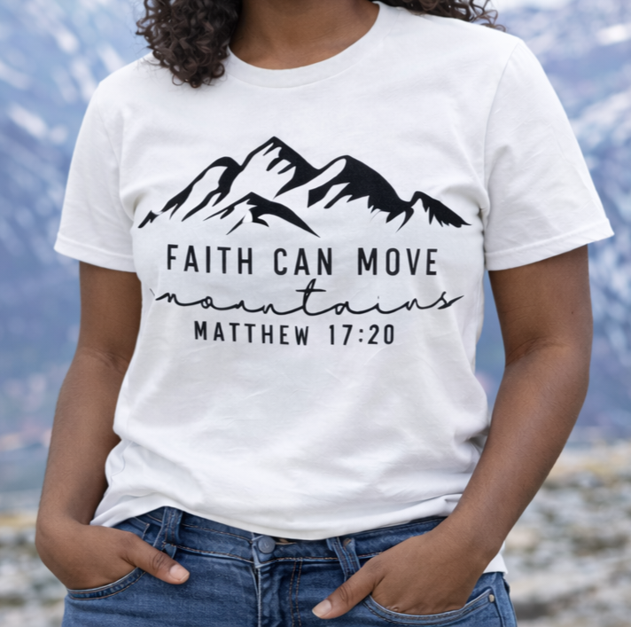 Faith can move Mountains - T-shirt